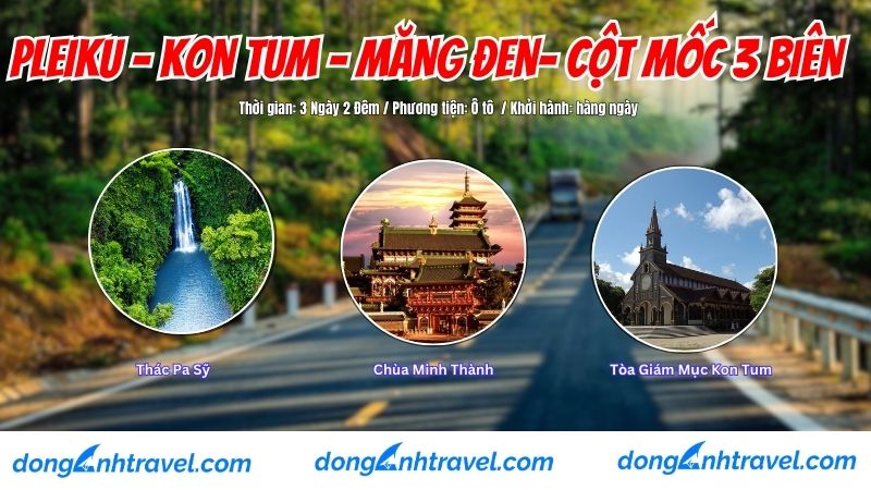 PLEIKU - KON TUM – MĂNG ĐEN- CỘT MỐC 3 BIÊN 3 NGÀY 2 ĐÊM